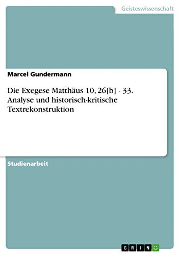 Die Exegese Matthäus 10, 26[b] - 33. Analyse und historisch-kritische Textrekonstruktion