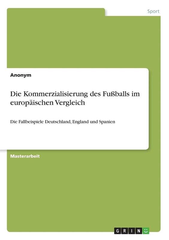 Die Kommerzialisierung des Fußballs im europäischen Vergleich: Die Fallbeispiele Deutschland, England und Spanien