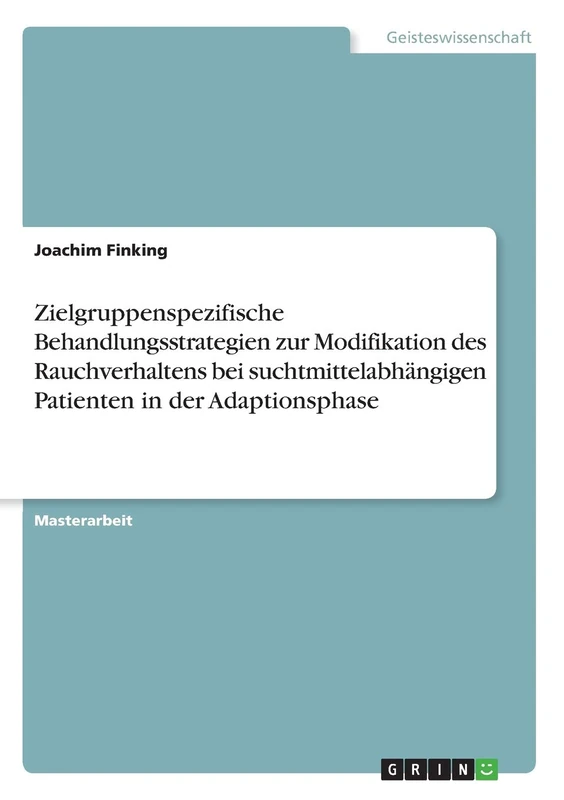 Zielgruppenspezifische Behandlungsstrategien zur Modifikation des Rauchverhaltens bei suchtmittelabhängigen Patienten in der Adaptionsphase - Image 1