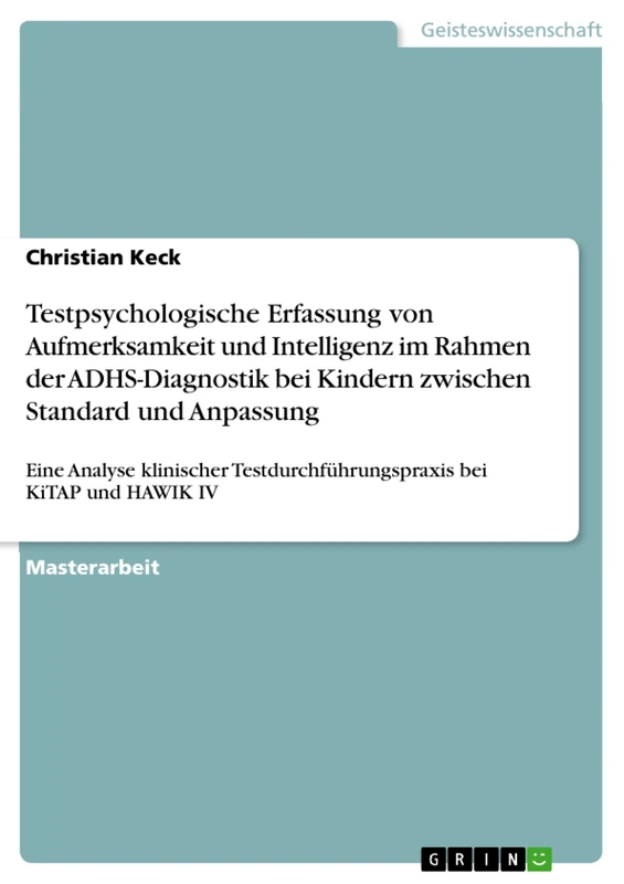 Testpsychologische Erfassung von Aufmerksamkeit und Intelligenz im Rahmen der ADHS-Diagnostik bei Kindern zwischen Standard und Anpassung: Eine ... bei KiTAP und HAWIK IV - Image 1