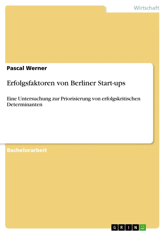 Erfolgsfaktoren von Berliner Start-ups: Eine Untersuchung zur Priorisierung von erfolgskritischen Determinanten