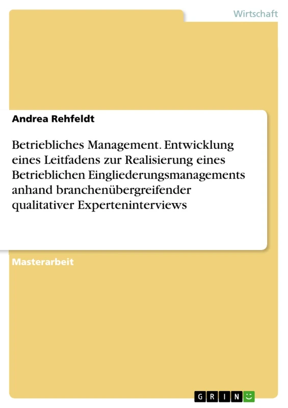 Betriebliches Management. Entwicklung eines Leitfadens zur Realisierung eines Betrieblichen Eingliederungsmanagements anhand branchenübergreifender qualitativer Experteninterviews