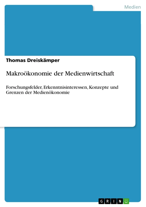 Makroökonomie der Medienwirtschaft: Forschungsfelder, Erkenntnisinteressen, Konzepte und Grenzen der Medienökonomie - Image 1