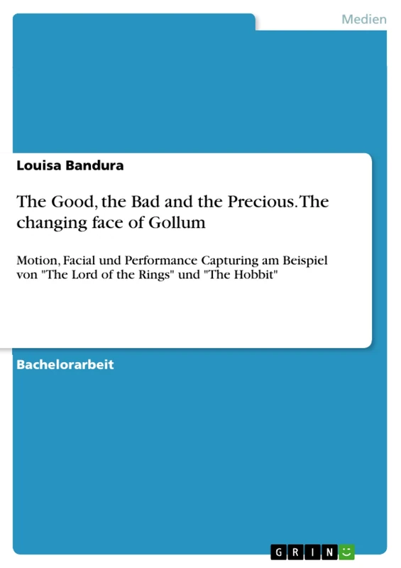 The Good, the Bad and the Precious. The changing face of Gollum: Motion, Facial und Performance Capturing am Beispiel von "The Lord of the Rings" und "The Hobbit"