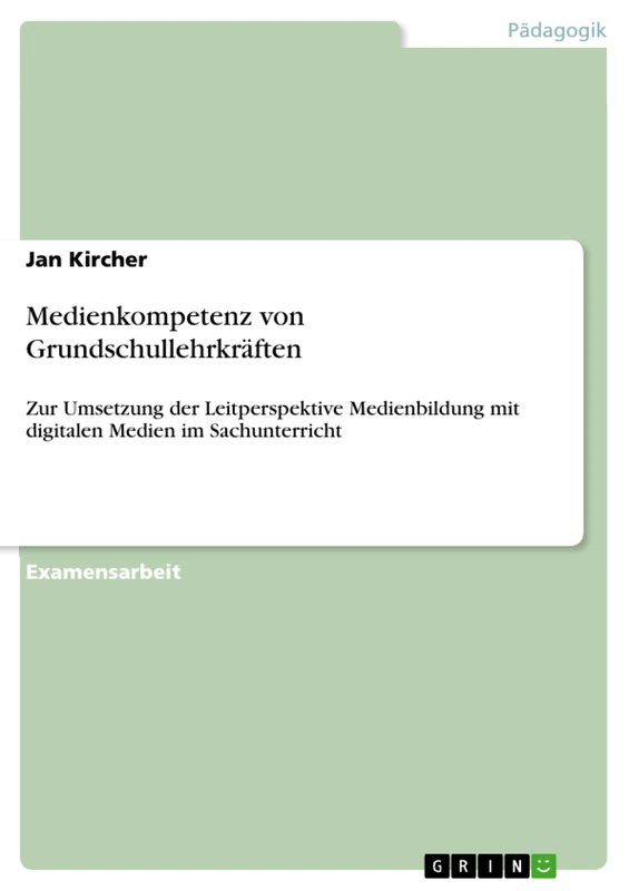 Medienkompetenz von Grundschullehrkräften: Zur Umsetzung der Leitperspektive Medienbildung mit digitalen Medien im Sachunterricht