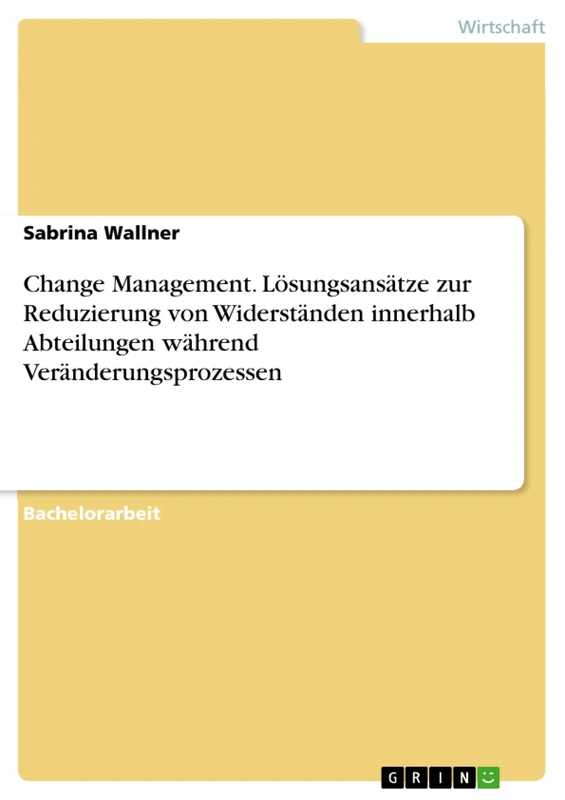 Change Management. Lösungsansätze zur Reduzierung von Widerständen innerhalb Abteilungen während Veränderungsprozessen