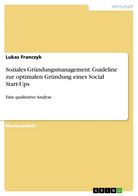 Soziales Gründungsmanagement. Guideline zur optimalen Gründung eines Social Start-Ups: Eine qualitative Analyse
