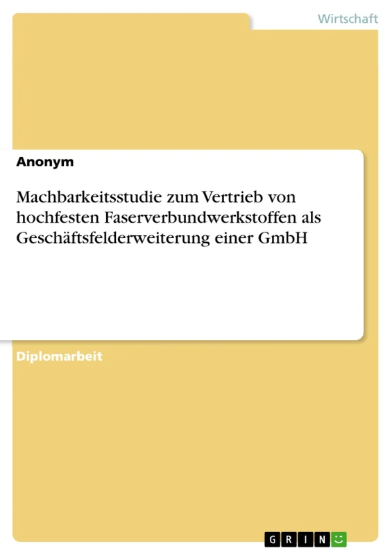 Machbarkeitsstudie zum Vertrieb von hochfesten Faserverbundwerkstoffen als Geschäftsfelderweiterung einer GmbH