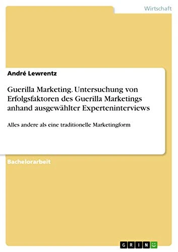 Guerilla Marketing. Untersuchung von Erfolgsfaktoren des Guerilla Marketings anhand ausgewählter Experteninterviews: Alles andere als eine traditionelle Marketingform - Image 1