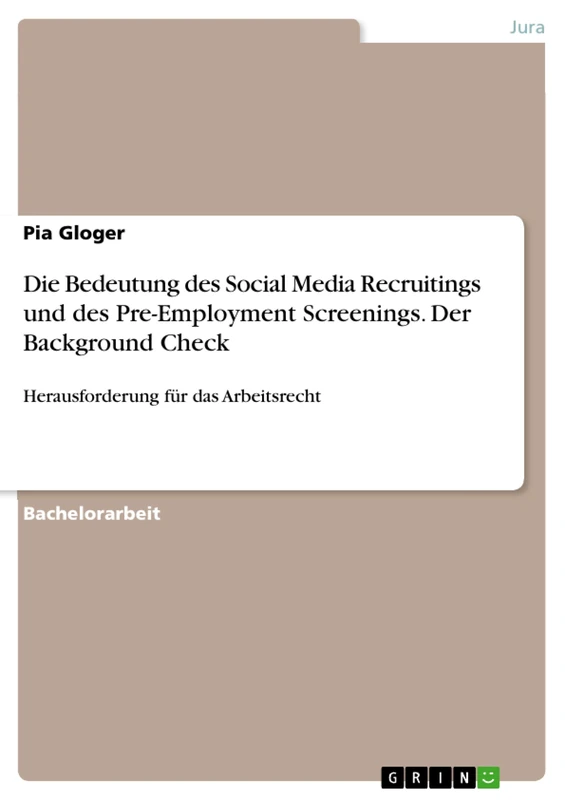 Die Bedeutung des Social Media Recruitings und des Pre-Employment Screenings. Der Background Check: Herausforderung für das Arbeitsrecht