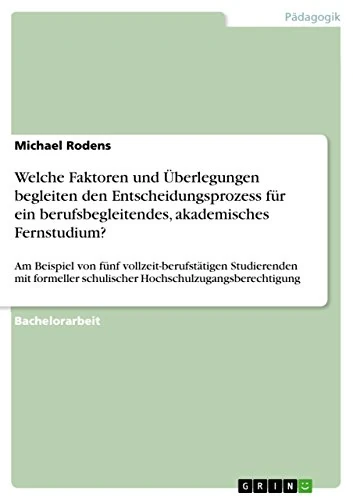 Welche Faktoren und Überlegungen begleiten den Entscheidungsprozess für ein berufsbegleitendes, akademisches Fernstudium?: Am Beispiel von fünf ... schulischer Hochschulzugangsberechtigung - Image 1