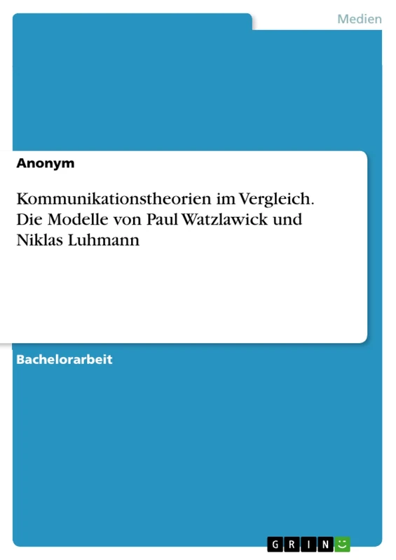 Kommunikationstheorien im Vergleich. Die Modelle von Paul Watzlawick und Niklas Luhmann - Image 1