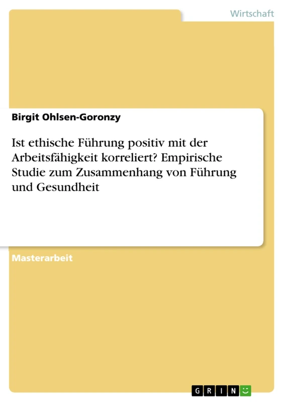 Ist ethische Führung positiv mit der Arbeitsfähigkeit korreliert? Empirische Studie zum Zusammenhang von Führung und Gesundheit
