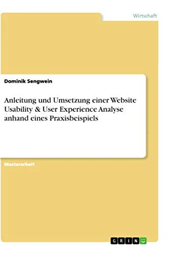Anleitung und Umsetzung einer Website Usability & User Experience Analyse anhand eines Praxisbeispiels