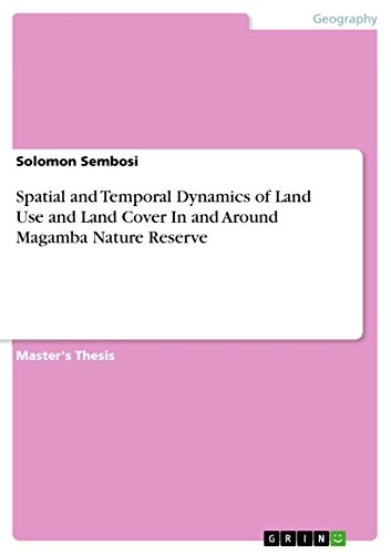 Spatial and Temporal Dynamics of Land Use and Land Cover In and Around Magamba Nature Reserve