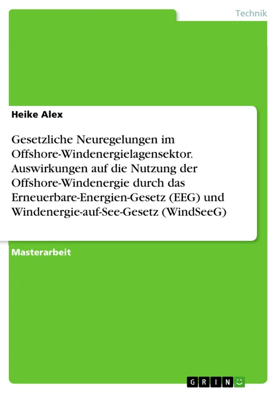 Gesetzliche Neuregelungen im Offshore-Windenergielagensektor. Auswirkungen auf die Nutzung der Offshore-Windenergie durch das ... und Windenergie-auf-See-Gesetz (WindSeeG)