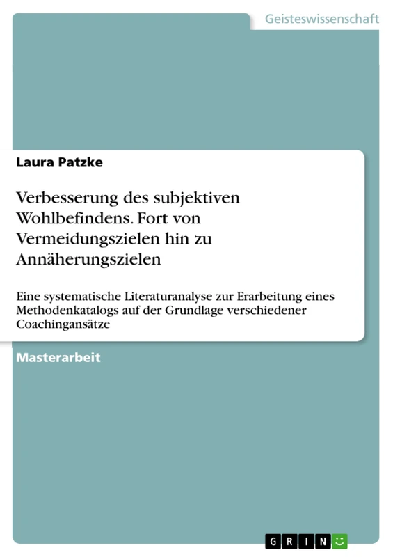 Verbesserung des subjektiven Wohlbefindens. Fort von Vermeidungszielen hin zu Annäherungszielen: Eine systematische Literaturanalyse zur Erarbeitung ... der Grundlage verschiedener Coachingansätze
