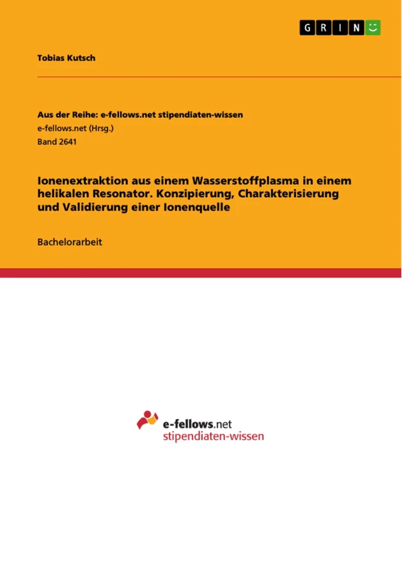Ionenextraktion aus einem Wasserstoffplasma in einem helikalen Resonator. Konzipierung, Charakterisierung und Validierung einer Ionenquelle - Image 1