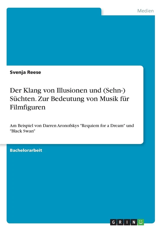 Der Klang von Illusionen und (Sehn-) Süchten. Zur Bedeutung von Musik für Filmfiguren: Am Beispiel von Darren Aronofskys "Requiem for a Dream" und "Black Swan"