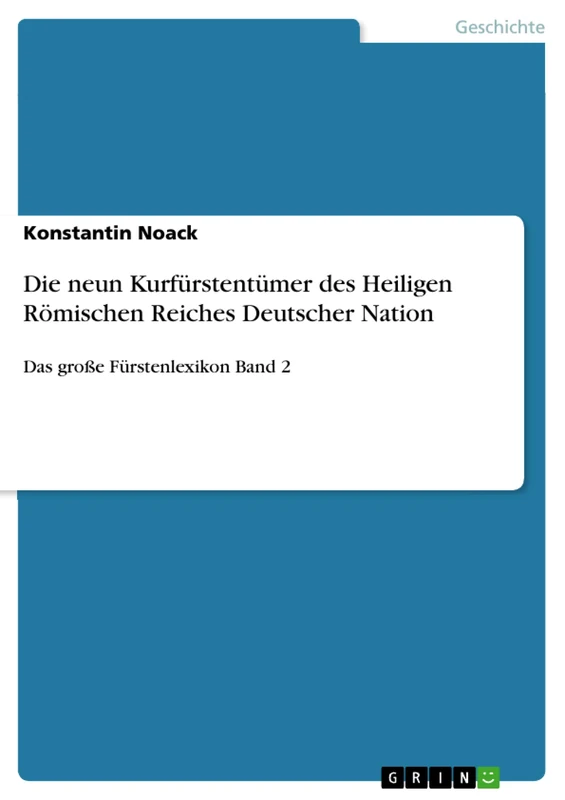 Die neun Kurfürstentümer des Heiligen Römischen Reiches Deutscher Nation: Das große Fürstenlexikon Band 2