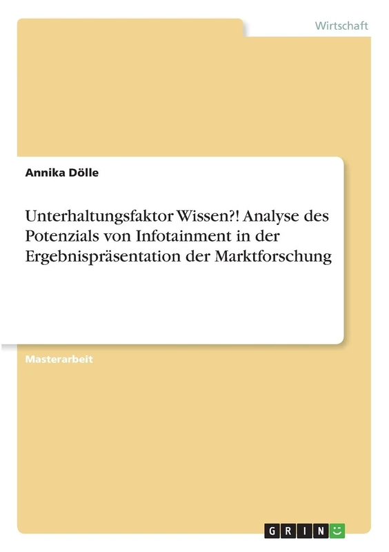 Unterhaltungsfaktor Wissen?! Analyse des Potenzials von Infotainment in der Ergebnispräsentation der Marktforschung