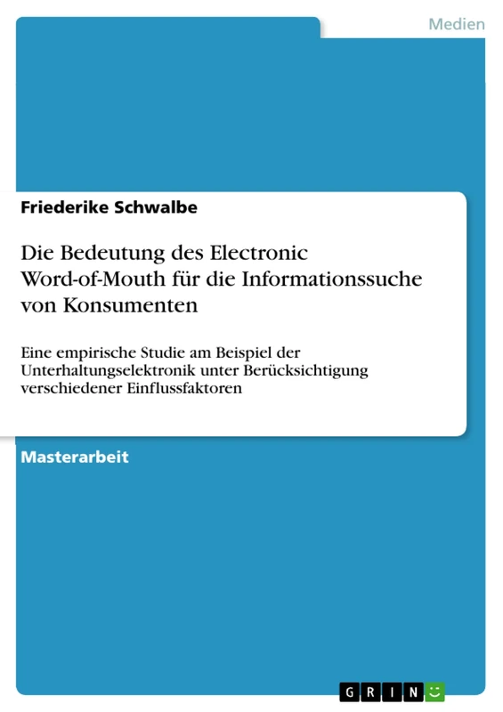 Die Bedeutung des Electronic Word-of-Mouth für die Informationssuche von Konsumenten: Eine empirische Studie am Beispiel der Unterhaltungselektronik ... verschiedener Einflussfaktoren