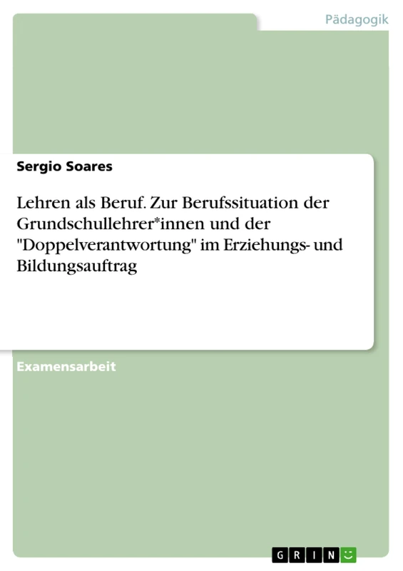Lehren als Beruf. Zur Berufssituation der Grundschullehrer*innen und der "Doppelverantwortung" im Erziehungs- und Bildungsauftrag