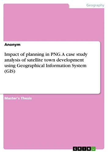 Impact of planning in PNG. A case study analysis of satellite town development using Geographical Information System (GIS)