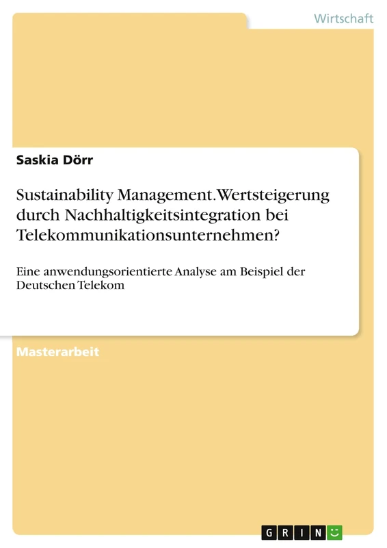 Sustainability Management. Wertsteigerung durch Nachhaltigkeitsintegration bei Telekommunikationsunternehmen?: Eine anwendungsorientierte Analyse am Beispiel der Deutschen Telekom
