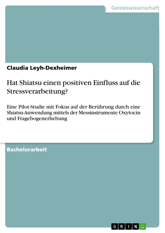 Hat Shiatsu einen positiven Einfluss auf die Stressverarbeitung?: Eine Pilot-Studie mit Fokus auf der Berührung durch eine Shiatsu-Anwendung mittels der Messinstrumente Oxytocin und Fragebogenerhebung - Image 1