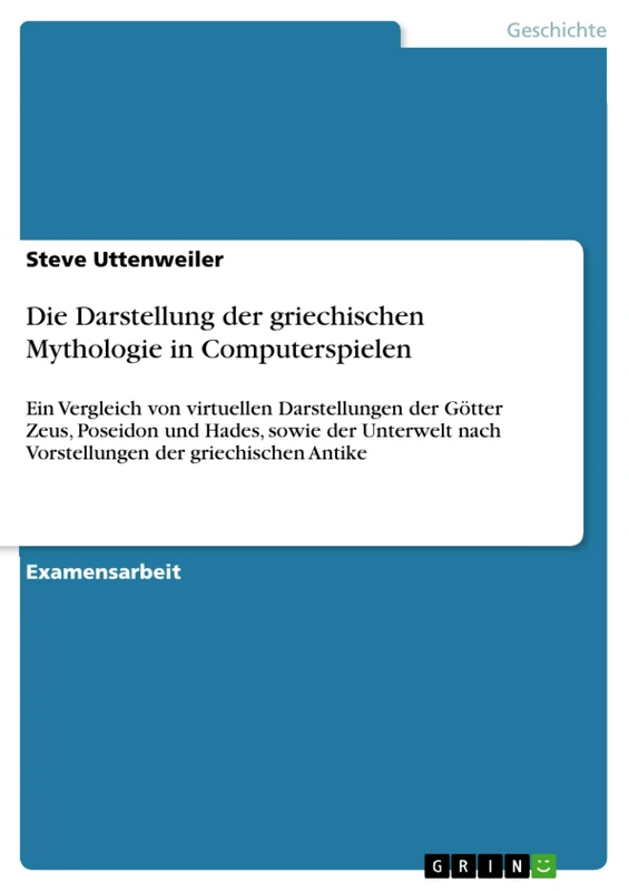 Die Darstellung der griechischen Mythologie in Computerspielen: Ein Vergleich von virtuellen Darstellungen der Götter Zeus, Poseidon und Hades, sowie ... nach Vorstellungen der griechischen Antike