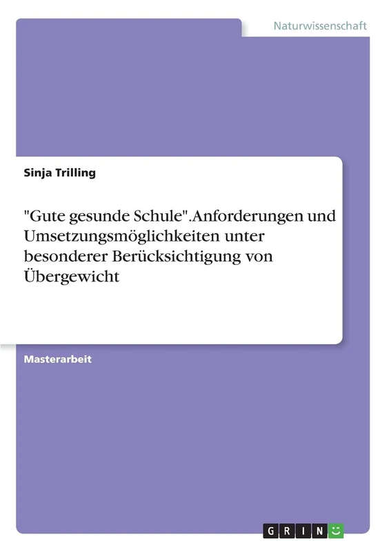 "Gute gesunde Schule". Anforderungen und Umsetzungsmöglichkeiten unter besonderer Berücksichtigung von Übergewicht