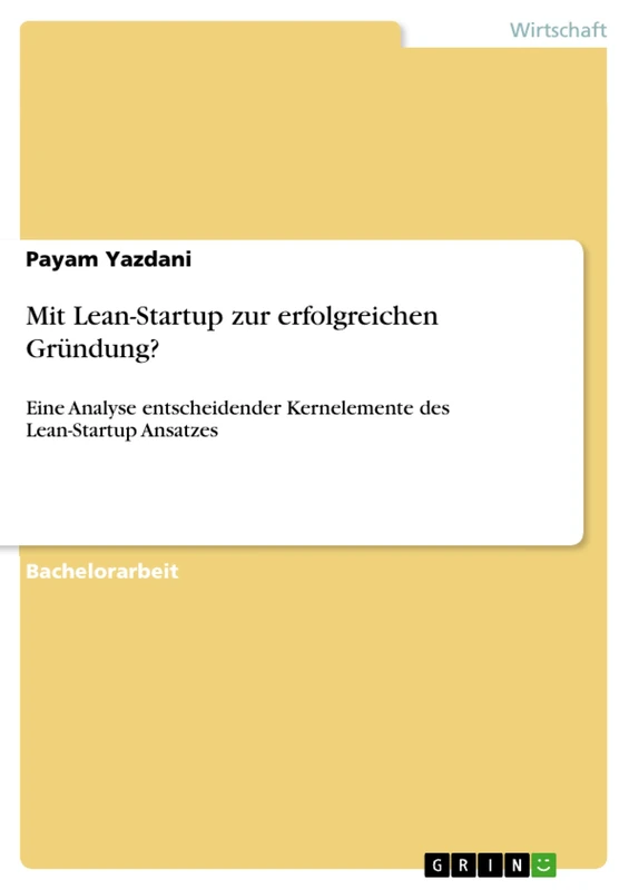 Mit Lean-Startup zur erfolgreichen Gründung?: Eine Analyse entscheidender Kernelemente des Lean-Startup Ansatzes