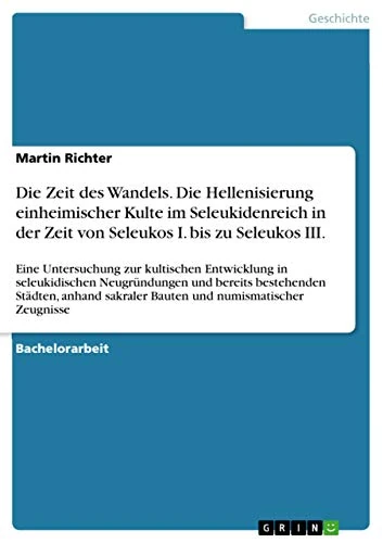 Die Zeit des Wandels. Die Hellenisierung einheimischer Kulte im Seleukidenreich in der Zeit von Seleukos I. bis zu Seleukos III.: Eine Untersuchung ... bereits bestehenden Städten, anhand sakraler - Image 1