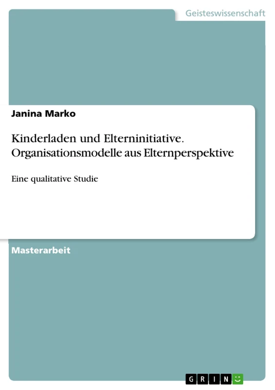 Kinderladen und Elterninitiative. Organisationsmodelle aus Elternperspektive: Eine qualitative Studie