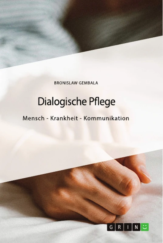 Dialogische Pflege: Mensch - Krankheit - Kommunikation