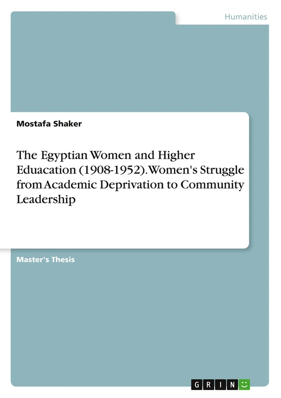 The Egyptian Women and Higher Eduacation (1908-1952). Women's Struggle from Academic Deprivation to Community Leadership