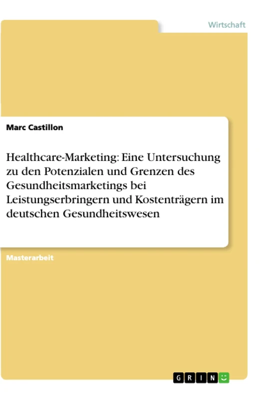 Healthcare-Marketing: Eine Untersuchung zu den Potenzialen und Grenzen des Gesundheitsmarketings bei Leistungserbringern und Kostenträgern im deutschen Gesundheitswesen