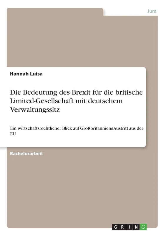 Die Bedeutung des Brexit für die britische Limited-Gesellschaft mit deutschem Verwaltungssitz: Ein wirtschaftsrechtlicher Blick auf Großbritanniens Austritt aus der EU