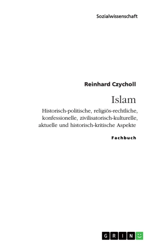 Islam. Historisch-politische, religiös-rechtliche, konfessionelle, zivilisatorisch-kulturelle, aktuelle und historisch-kritische Aspekte