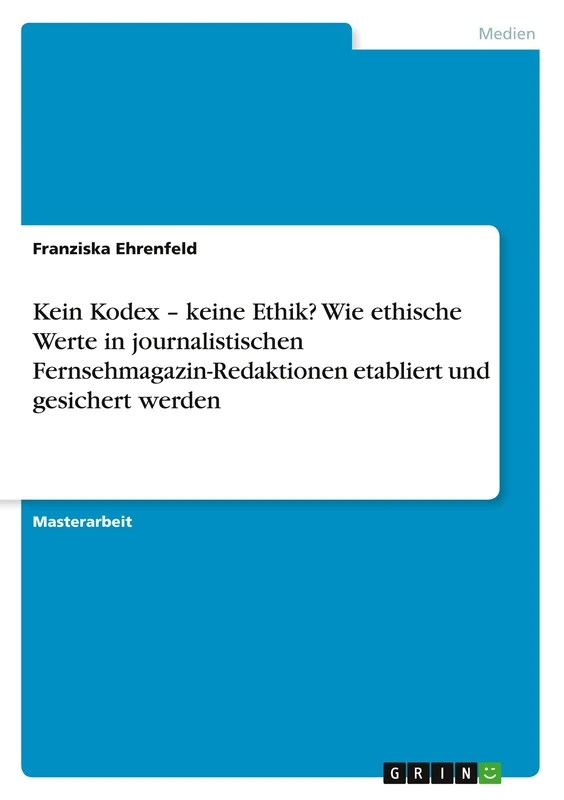 Kein Kodex - keine Ethik? Wie ethische Werte in journalistischen Fernsehmagazin-Redaktionen etabliert und gesichert werden - Image 1
