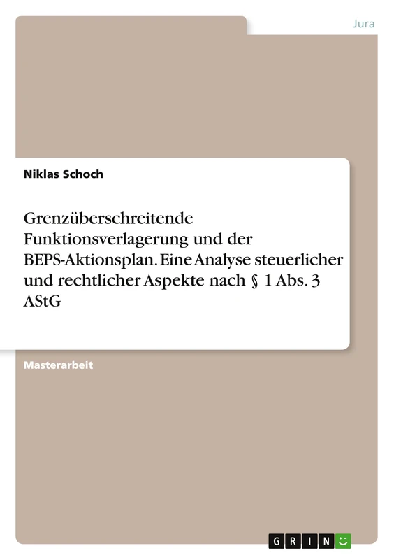 Grenzüberschreitende Funktionsverlagerung und der BEPS-Aktionsplan. Eine Analyse steuerlicher und rechtlicher Aspekte nach § 1 Abs. 3 AStG