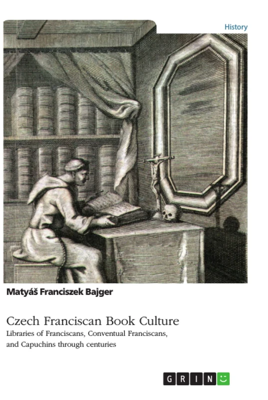 Czech Franciscan Book Culture. Libraries of Franciscans, Conventual Franciscans, and Capuchins through centuries