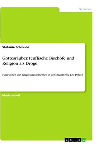 Gottesräuber, teuflische Bischöfe und Religion als Droge: Funktionen von religiösen Elementen in der Erzählprosa Leo Perutz' - Image 1