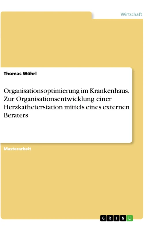 Organisationsoptimierung im Krankenhaus. Zur Organisationsentwicklung einer Herzkatheterstation mittels eines externen Beraters
