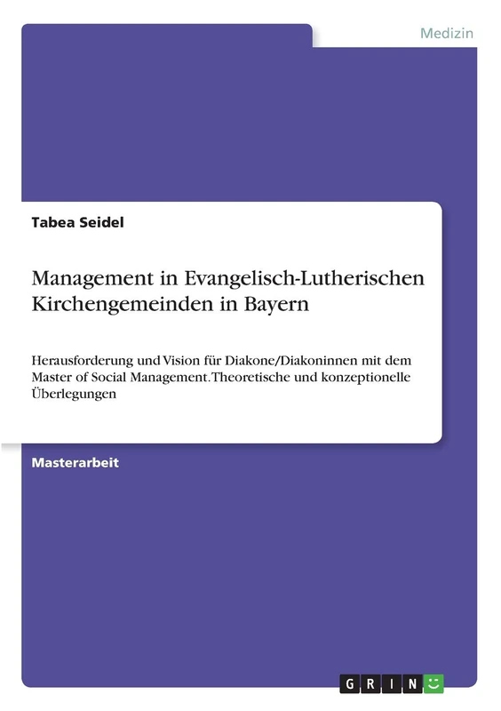 Management in Evangelisch-Lutherischen Kirchengemeinden in Bayern: Herausforderung und Vision für Diakone/Diakoninnen mit dem Master of Social Management. Theoretische und konzeptionelle Überlegungen - Image 1