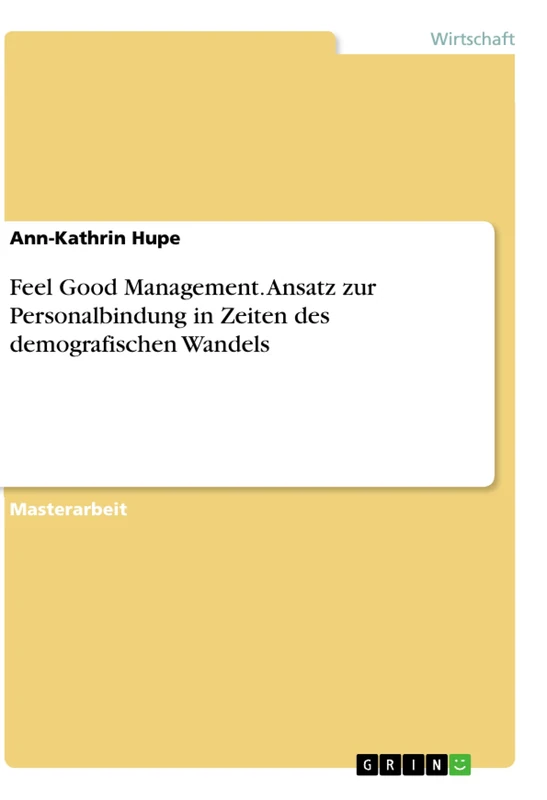Feel Good Management. Ansatz zur Personalbindung in Zeiten des demografischen Wandels