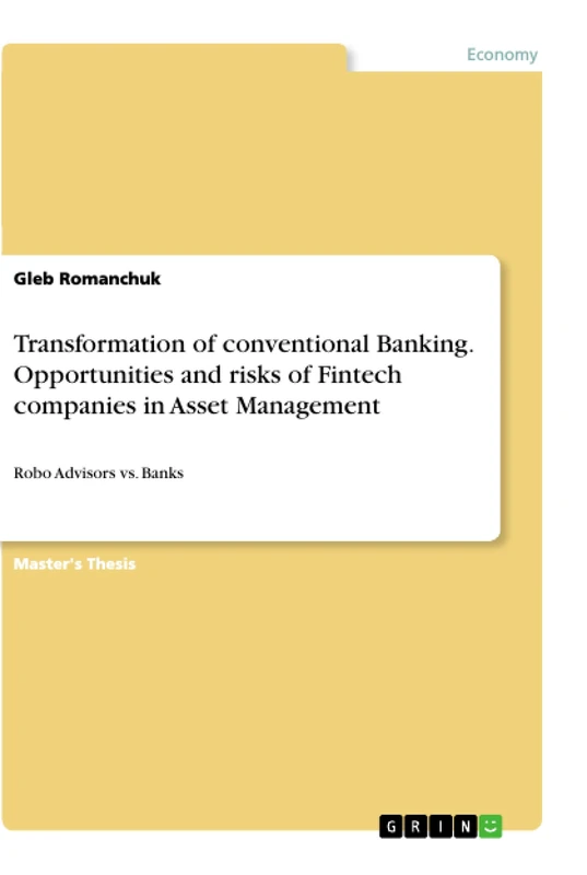 Transformation of conventional Banking. Opportunities and risks of Fintech companies in Asset Management: Robo Advisors vs. Banks