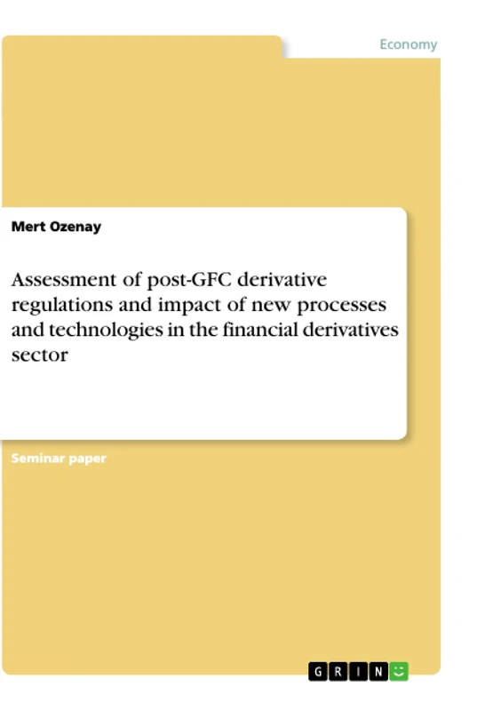 Assessment of post-GFC derivative regulations and impact of new processes and technologies in the financial derivatives sector