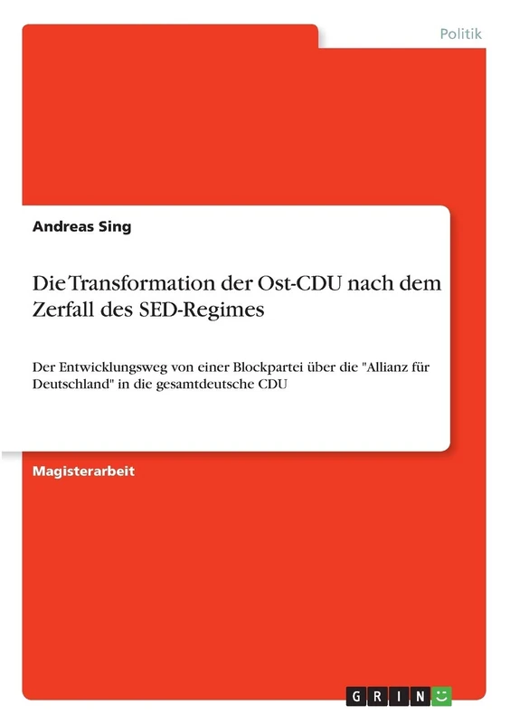 Die Transformation der Ost-CDU nach dem Zerfall des SED-Regimes: Der Entwicklungsweg von einer Blockpartei über die "Allianz für Deutschland" in die gesamtdeutsche CDU